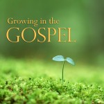 Growing in the Gospel